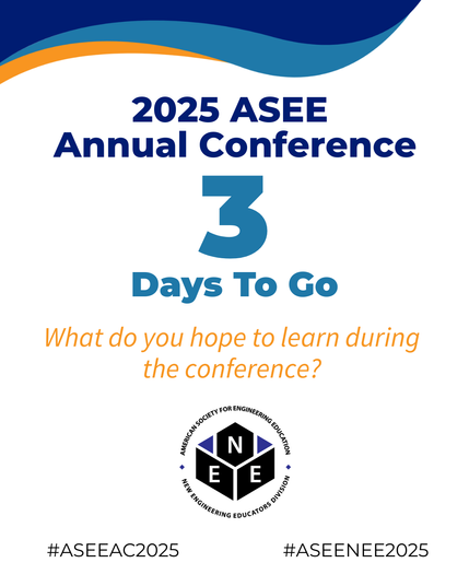 Flyer containing the text "2025 ASEE Annual Conference. 3 Days to go. What do you hope to learn during the conference?" Also, includes the logo for the New Engineering Educators division and the hashtags "ASEEAC2025" and "ASEENEE2025"