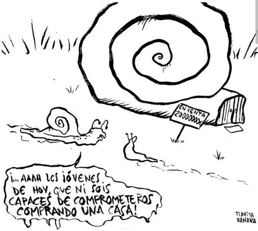 ALT: una viñeta en blanco y negro. Aparece una cascara de caracol con un cartel de se vende y la cifra de 200000000. En frente un caracol le dice a una babosa: "Ah los jovenes de hoy ni sois capaces de comprometeros comprando una casa!"