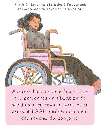 - Assurer l’autonomie financière des personnes en situation de handicap, en revalorisant et en versant l’AAH indépendamment des revenus du conjoint