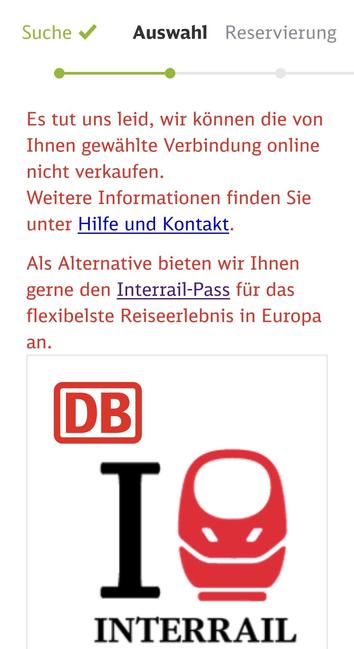 Auswahl Reservierung

Es tut uns leid, wir konnen die von Ihnen gewahlte Verbindung online nicht verkaufen.
Weitere Informationen finden Sie
unter Hilfe und Kontakt.
Als Alternative bieten wir Ihnen
gerne den Interrail-Pass fur das
flexibelste Reiseerlebnis in Europa an.

