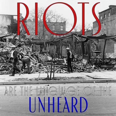 A B&W image of people cleaning up the rubble of a burned building.  "Riots Are The Language Of The Unheard" is written on top in red, white and blue.