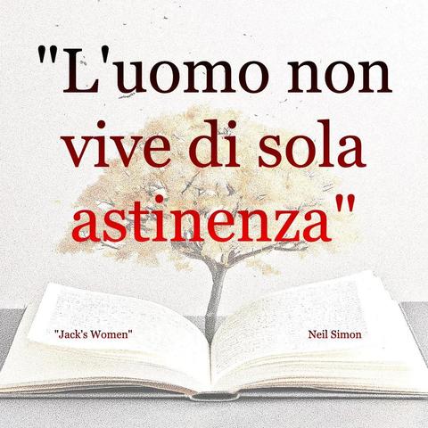 L'immagine digitale riproduce un albero fiorito che sboccia dalle pagine centrali di un libro aperto. In primo piano le scritte: "L'uomo non vive di sola astinenza", "Jack's Women Neil Simon". 