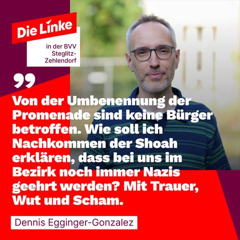 Verkürztes Zitat aus der Rede: "Von der Umbenennung der Promenade sind keine Bürger betroffen. Wie soll ich Nachkommen der Shoah erklären, dass bei uns im Bezirk noch immer Nazis geehrt werden? Mit Trauer, Wut und Scham."