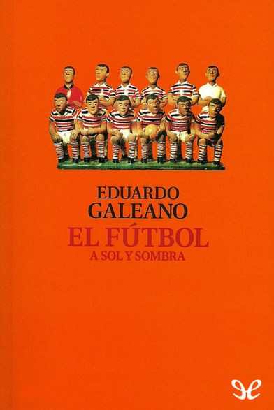 Cover for the book "El Futbol A Sol Y Sombra", from Eduardo Galeano.