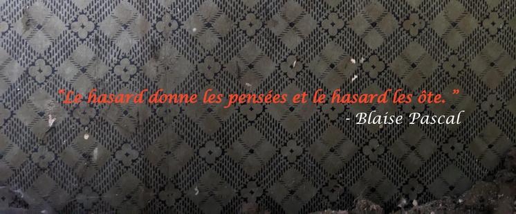 Le hasard donne les pensées et le hasard les ôte. Blaise Pascal
