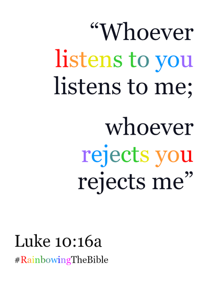 “Whoever listens to you listens to me; whoever rejects you rejects me”
Luke 10:16a