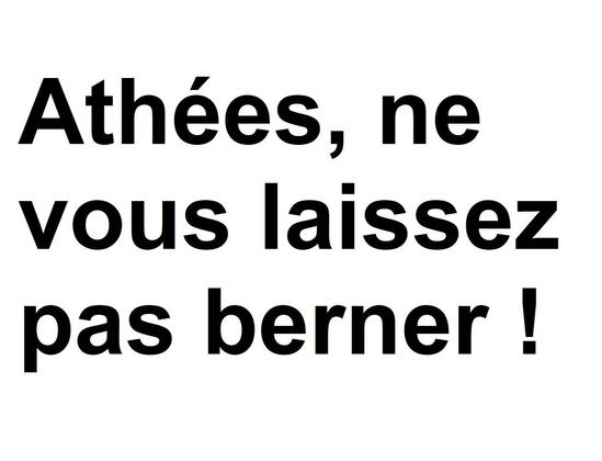 Athées, ne vous laissez pas berner ! 