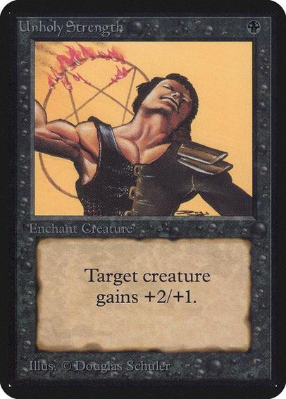 Card Name: Unholy Strength
Set: Limited Edition Alpha
Description: Enchant creature
Enchanted creature gets +2/+1.
Artist: Douglas Shuler