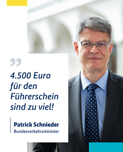 4.500 Euro für den Führerschein sind zu viel!
Patrick Schnieder 
Bundesverkehrsminister