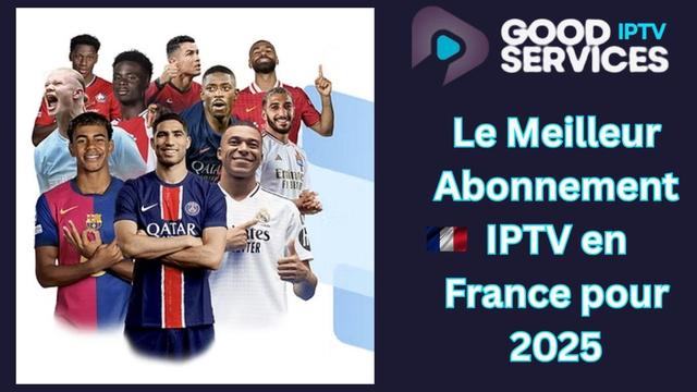 https://goodiptvservices.com/le-meilleur-abonnement-iptv-en-france-pour-2025/