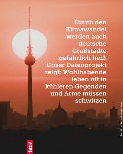 Bildbeschreibung: 
1) Das Foto zeigt den Fernsehturm, dahinter die Sonne am roten Abendhimmel über Berlin. Dazu der Text: Durch den Klimawandel werden auch deutsche Großstädte gefährlich heiß. Unser Datenprojekt zeigt: Wohlhabende leben oft in kühleren Gegenden und Arme müssen schwitzen