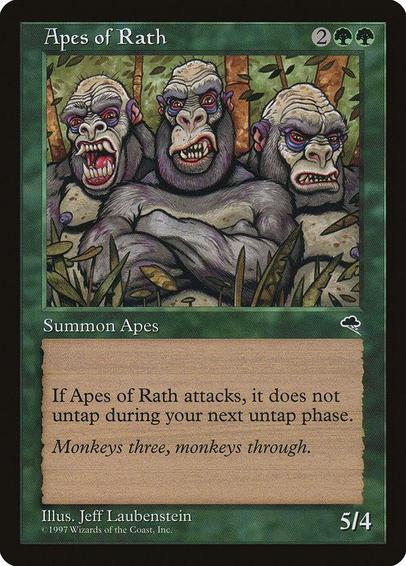 Card Name: Apes of Rath
Set: Tempest
Description: Whenever this creature attacks, it doesn't untap during its controller's next untap step.
Artist: Jeff Laubenstein