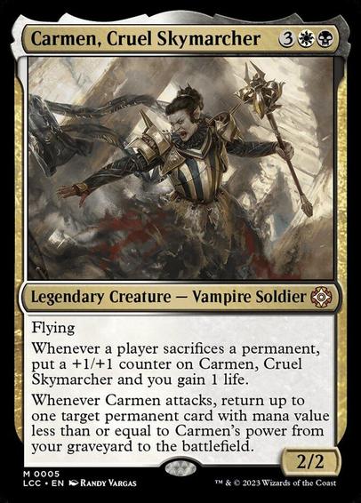 Card Name: Carmen, Cruel Skymarcher
Set: The Lost Caverns of Ixalan Commander
Description: Flying
Whenever a player sacrifices a permanent, put a +1/+1 counter on Carmen and you gain 1 life.
Whenever Carmen attacks, return up to one target permanent card with mana value less than or equal to Carmen's power from your graveyard to the battlefield.
Artist: Randy Vargas