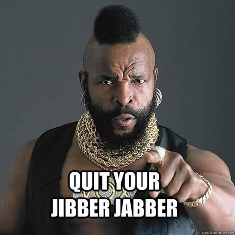 Mr T, pointing his finger at the camera, captioned: "Quit your jibber jabber"