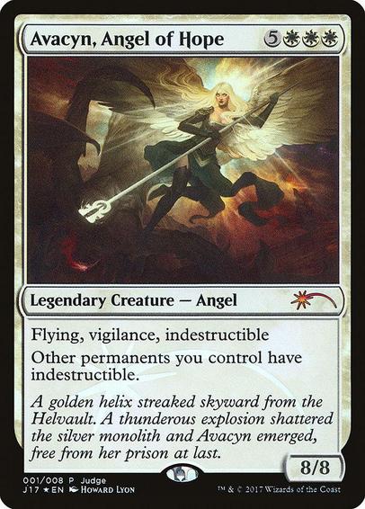 Card Name: Avacyn, Angel of Hope
Set: Judge Gift Cards 2017
Description: Flying, vigilance, indestructible
Other permanents you control have indestructible.
Artist: Howard Lyon