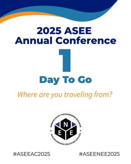 Flyer with the text "2025 ASEE Annual Conference 1 Day to Go." Then "Where are you traveling from?" At the bottom is the logo for NEE and the hashtags #ASEEAC2025 and #ASEENE2025