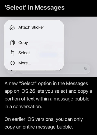 Das Bild zeigt eine Screenshot-Präsentation des neuen "Select"-Funktionen im iOS 26 Nachrichten-App. Oben im Bild steht der Titel "Select in Messages" auf einem schwarzen Hintergrund. Darunter ist ein Menü mit vier Optionen sichtbar: "Attach Sticker", "Copy", "Select" und "More...". Die Option "Select" ist hervorgehoben und ermöglicht es dem Benutzer, einen Textabschnitt innerhalb einer Nachricht auszuwählen und zu kopieren. Im unteren Teil des Bildes befindet sich eine Textbeschreibung, die er…