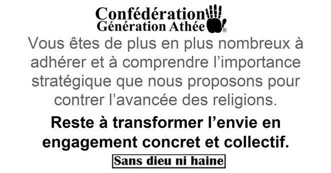 Vous êtes de plus en plus nombreux à adhérer à ce courant athée, à en comprendre l’importance stratégique pour contrer l’avancée des religions.
Reste à transformer l’envie en engagement concret et collectif.
