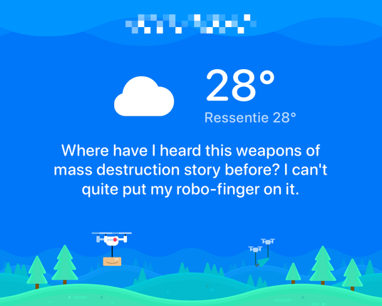 Screen picture of Carrot Weather app saying:

Where have I heard this weapons of mass destruction story before? I can't quite put my robo-finger on it.