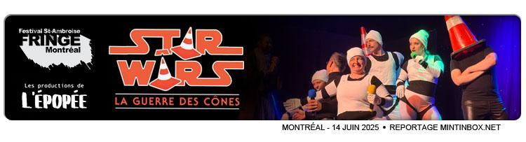 Bannière de Star Wars La Guerre des Cones au Fringe de Montreal, des Productions L'Épopée. Le fond de l'image est noir, les logos sont sur la partie gauche. Le logo principal à la place des A comporte des cones, et il est en orange. La partie droite de l'image montre les acteurs en costume.
Au bas de l'image, le texte : Montréal - 14 juin 2025 - Reportage Mintinbox.net