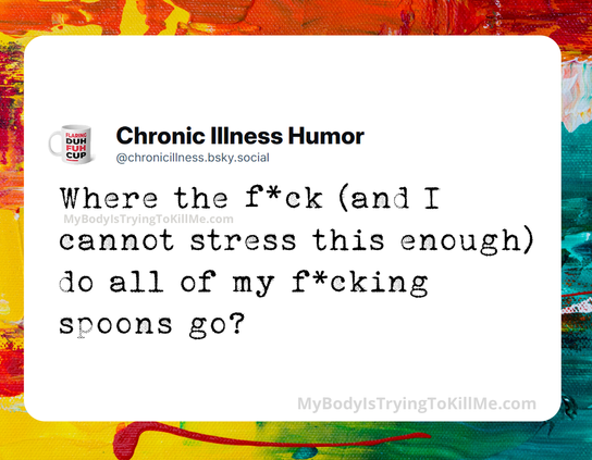 Where the f*ck (and I cannot stress this enough) do all of my f*cking spoons go?