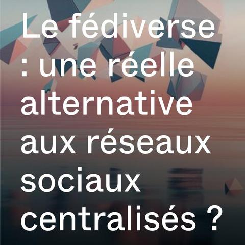 Souveraineté Numérique : https://incyber.org/article/fediverse-reelle-alternative-reseaux-sociaux-centralises