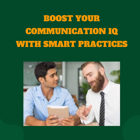 Boost Your Communication IQ with Smart Practices