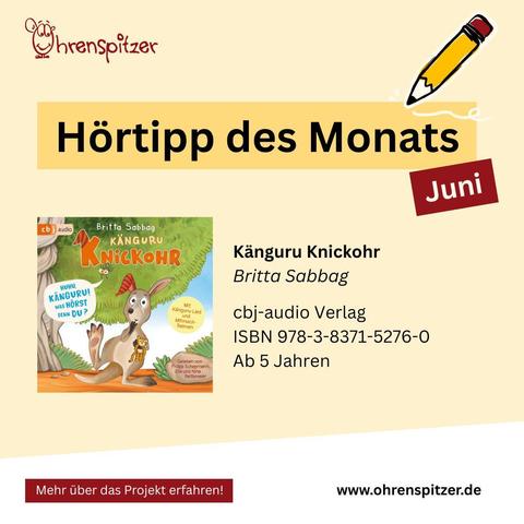 Ohrenspitzer
Hörtipp des Monats im Juni
Känguru Knickohr
Britta Sabbag

cbj-audio Verlag
ISBN 978-3-8371-5276-0
Ab 5 Jahren
www.ohrenspitzer.de
