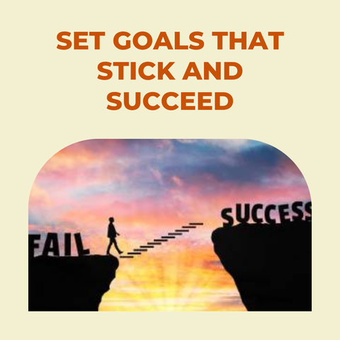 Set Goals That Stick and Succeed