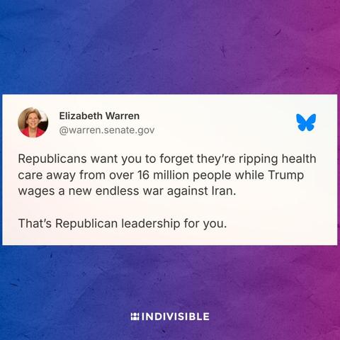 Tweet from Elizabeth Warren: criticizes Republican leadership for reducing health care for over 16 million people and starting an endless war against Iran.