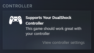 A screenshot of a Steam options screen - this one shows an icon of a PlayStation DualShock controller and the text:
CONTROLLER
Supports Your DualShock Controller
This game should work great with your controller
View controller settings