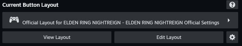 A screenshot of a Steam options screen - this one shows an icon of a PlayStation DualShock controller and the text:
Current Button Layout
Official Layout for ELDEN RING NIGHTREIGN - ELDEN RING NIGHTREIGN Official Settings
View Layout / Edit Layout