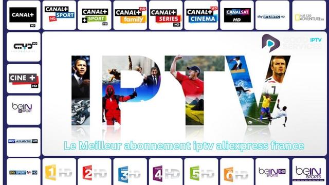 https://goodiptvservices.com/le-meilleur-abonnement-iptv-aliexpress-france/