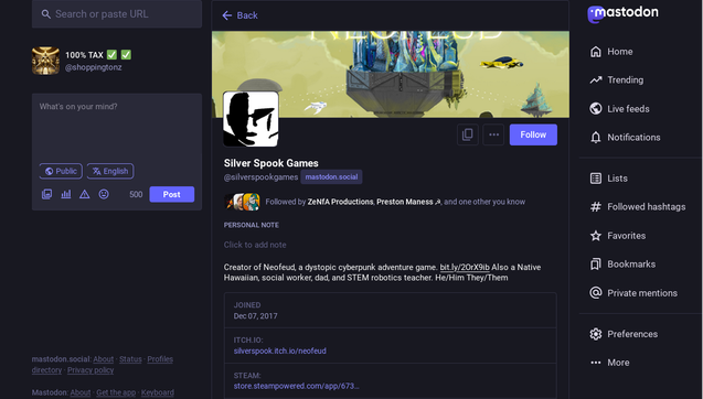 A screenshot of the Mastodon profile page of Silver Spook Games @silverspookgames@mastodon.social

Took the screenshot because I noticed improvements to the Mastodon software, some of the people that I think follow me also follow this game developer / game dev group.

Anyway the improvement to the system was a positive thing for me to discover and that's why I wanted to share.