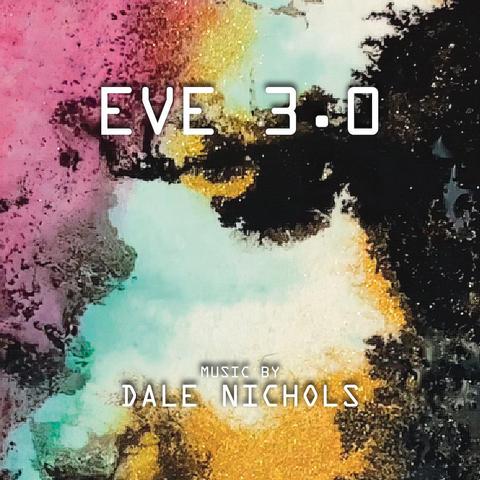 This is the album cover of Dale Nichols', EVE 3.0 Album. It shows pixelated abstract art which  splashes of pink, gold, yellos and black. Text reads "EVE 3.0" and "Music by Dale Nichols" in bold white letters.
