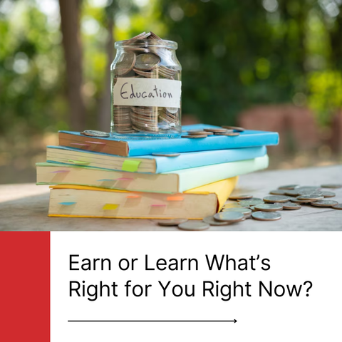 Earn or Learn: What’s Right for You Right Now?