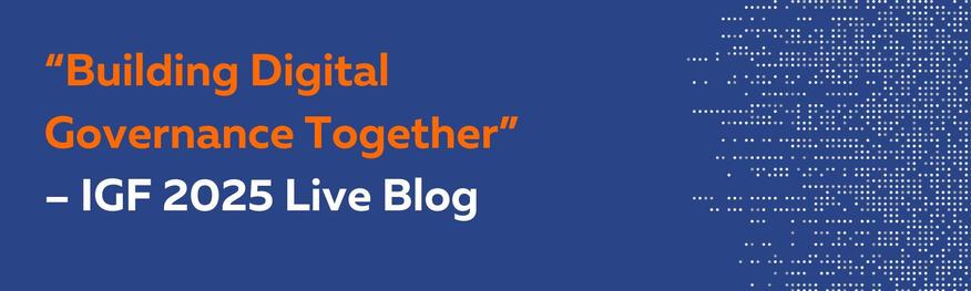 Blue background with orange and white text reading: “Building Digital Governance Together” — IGF 2025 Live Blog. On the right side, there is a pattern of white dots resembling digital pixels or a stylised data visualisation.
