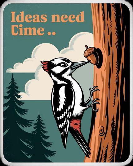 ①«Generated by ideogramai»
The vibrant retro-style graphic print features a stylized woodpecker pecking at the trunk of a pine tree, holding an acorn in its beak and preparing to embed it in the tree. Above the image, in a classic orange serif font, the words "Ideas need time—" are written. A green-blue background features fluffy white clouds bathed in soft, diffused sunlight, further enhancing the nostalgic nature-inspired design.
#本日の成果物 #aiartcommunity 