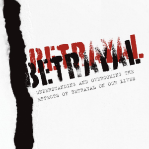 Betrayal: Understanding & Overcoming Its Deep Effects