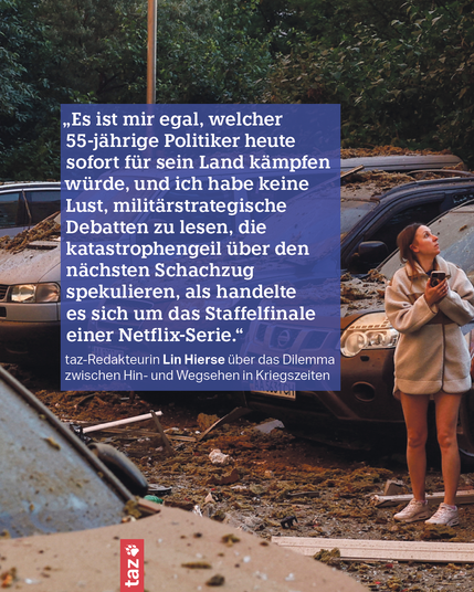 Ein Foto einer Frau, die sich zwischen mit Geröll bedeckten Autos Richtung Himmel umsieht.  „Es ist mir egal, welcher 55-jährige Politiker heute sofort für sein Land kämpfen würde, und ich habe keine Lust, militärstrategische Debatten zu lesen, die katastrophengeil über den nächsten Schachzug spekulieren, als handelte es sich um das Staffelfinale einer Netflix-Serie.“
taz-Redakteurin Lin Hierse über das Dilemma zwischen Hin- und Wegsehen in Kriegszeiten

