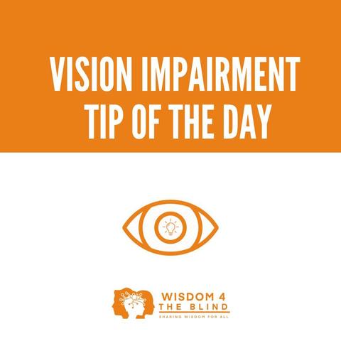 Vision Impairment Tip of the Day
