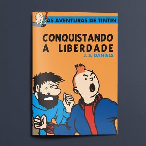 Capa do livro "Conquistando a Liberdade: As Aventuras de Tintin" de J. S. Daniels.