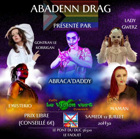 Affiche pour un cabaret drag,
avec les portraits des performeureuses Abraca'Daddy, Lady Gwerz, Maman, Emisterio, Gontran le Korrigan.
Infos pratiques : c'est au café le violon vert au Faouet (56320), le 12 juillet 2025 à 20 heures 30, entrée à prix libre en espèces (prix conseillé 6€, pas de carte bleue).
Les portraits des artistes sont insérés sur des nuages flottant dans un fond violet et sombre, en haut figure un drapeau LGBTQIA+.