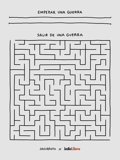 La viñeta, del dibujante JaviRroyo, muestra dos líneas rectas formando un camino bajo la expresión "Empezar una guerra", y un tortuoso laberinto bajo la expresión "Salir de una guerra". 