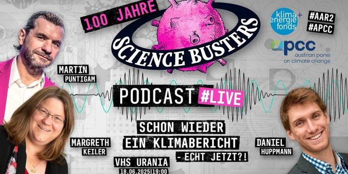 Ankündigung Science Busters Podcast Live-Aufnahme "Schon wieder ein Klimabericht - echt jetzt?", am 18.6.2025 19:00 in der Urania, mit Martin Puntigam, Margreth Keiler und Daniel Huppmann, zum Zweiten Österreichischen Sachstandsbericht zum Klimawandel (AAR2), APCC 2025