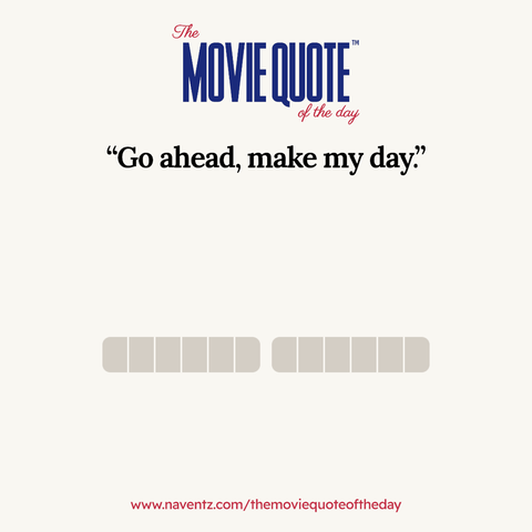 “Go ahead, make my day"
naventz.com/themoviequoteoftheday
