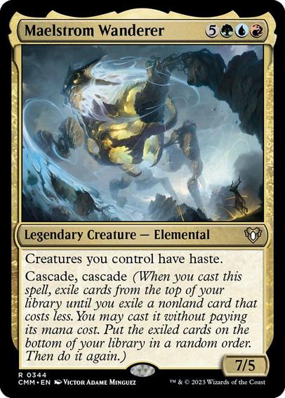 Card Name: Maelstrom Wanderer
Set: Commander Masters
Description: Creatures you control have haste.
Cascade, cascade (When you cast this spell, exile cards from the top of your library until you exile a nonland card that costs less. You may cast it without paying its mana cost. Put the exiled cards on the bottom in a random order. Then do it again.)
Artist: Victor Adame Minguez
