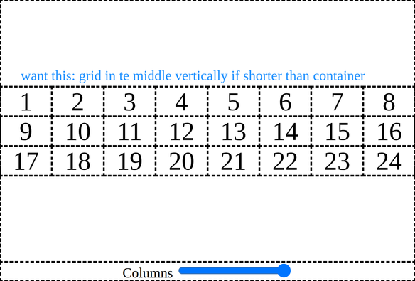 Want this. Grid and a control panel allowing to control the number of grid columns. The grid is shorter than its container and since it's middle aligned within it, it's all in the middle vertically.