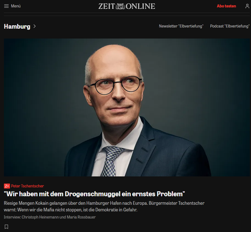 26.05.2025 Screenshot Artikel - Protrait: Peter Tschentscher:
Im Visier der Kartelle
Riesige Mengen Kokain gelangen über den Hamburger Hafen nach Europa. Mit Blick auf die Niederlande warnt Bürgermeister Peter Tschentscher: Wenn wir die Drogenmafia nicht stoppen, ist die Demokratie in Gefahr.
Interview: Christoph Heinemann und Maria Rossbauer
Aus der ZEIT Nr. 27/2025
Aktualisiert am 26. Juni 2025, 10:14 Uhr 