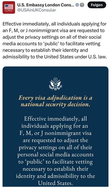 Effective immediately, all individuals applying for an F, M, or J nonimmigrant visa are requested to adjust the privacy settings on all of their social media accounts to ‘public’ to facilitate vetting necessary to establish their identity and admissibility to the United States under U.S. law.